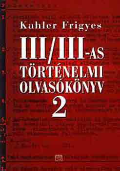 Kahler Frigyes - III/III-as t�rt�nelmi olvas�k�nyv 2.
