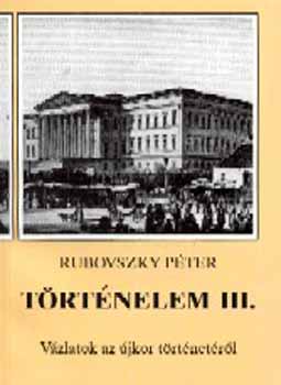 Rubovszky P�ter - T�rt�nelem III. V�zlatok az �jkor t�rt�net�r�l