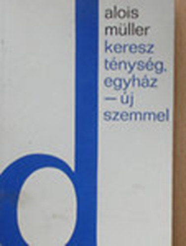 Alois M�ller - Kereszt�nys�g, egyh�z - �j szemmel