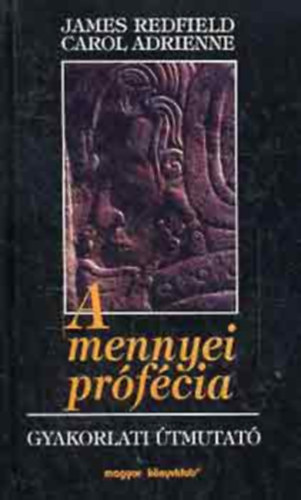 Carol Adrienne James Redfield - A mennyei pr�f�cia - Gyakorlati �tmutat� (The Celestine Prophecy - An Experiental Guide)