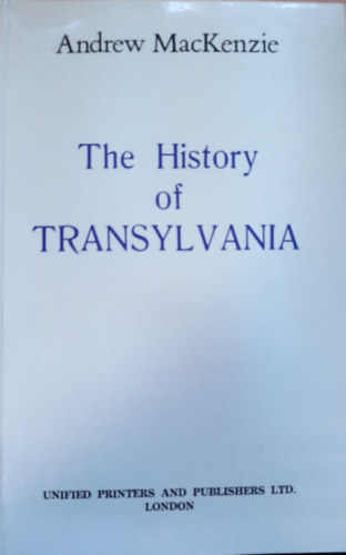 Andrew Mackenzie - The History of Transylvania