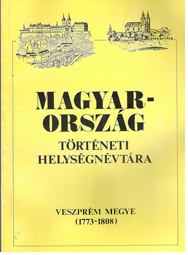Szaszkóné dr. Sin Aranka - Magyarország történeti helységnévtára (Veszprém megye 1773-1808)