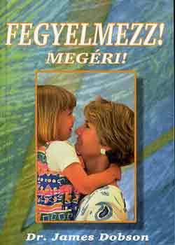 Dr. James Dobson - Fegyelmezz! Megri!