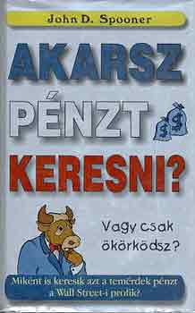 John D. Spooner - Akarsz pnzt keresni, vagy csak krkdsz?