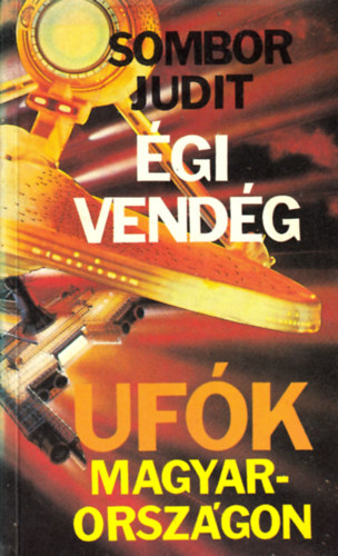 Sombor Judit - Égi vendég - UFÓK Magyarországon