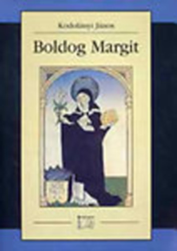Kodolnyi Jnos - Boldog Margit