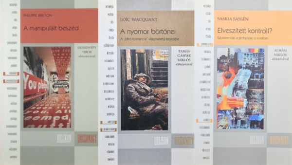 Loic Wacquant, Philippe Breton Saskia Sassen - 3 db k�nyv a Helikon Huszonegy sorozatb�l: A manipul�lt besz�d + A nyomor b�rt�nei - A ,,z�r� tolerancia" vil�gm�ret� terjed�se + Elvesz�tett kontroll? - Szuverenit�s a globaliz�ci� kor�ban