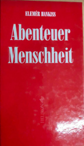 Hankiss Elemr - Abenteuer Menschheit