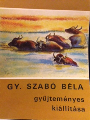 Gy. Szab� B�la gy�jtem�nyes ki�ll�t�sa