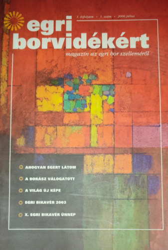 Mrkus Gyrgy  (szerk.) - Mrkus Gyrgy (szerk.) - Egri borvidkrt-magazin az egri bor szellemrl-2006. jlius, 1. vfolyam, 1. szm