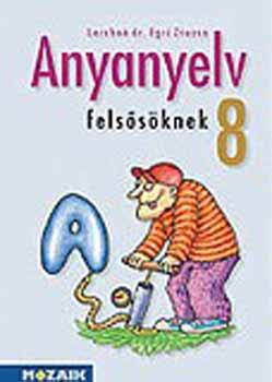 Lerchn� Dr. Egri Zsuzsanna - Anyanyelv fels�s�knek tank�nyv 8. oszt�ly