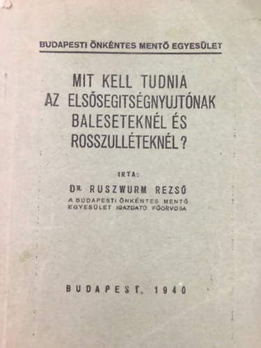 Ruszwurm Rezs dr. - Mit kell tudnia az elssegtsgnyujtnak baleseteknl s rosszullteknl?