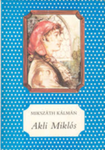 Miksz�th K�lm�n - Akli Mikl�s cs. kir. udvari mulattat� t�rt�nete