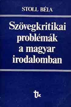 Stoll B�la - Sz�vegkritikai probl�m�k a magyar irodalomban