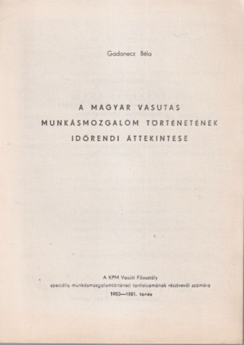Gadanecz Béla - A Magyar Vasutas Munkásmozgalom történetének időrendi áttekintése 1980-1981. tanév