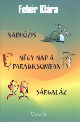 Feh�r Kl�ra - Nark�zis - N�gy nap a paradicsomban - S�rgal�z