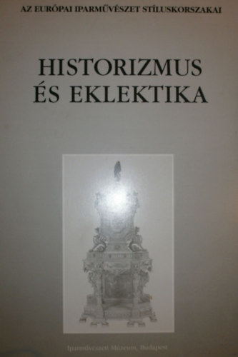 Iparmvszeti Mzeum - Historizmus s eklektika (katalgus I.)