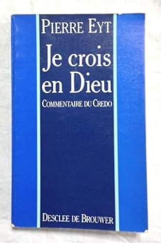 Pierre Eyt - Je crois en Dieu - Commentaire du Credo (Hiszek Istenben - A Hitvalls kommentrja)