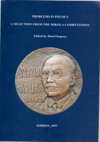 Kopcsa Jzsef - Problems in physics a selection from the Mikola-competitions