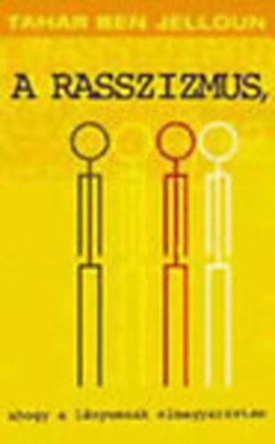 Tahar Ben Jelloun - A rasszizmus, ahogy a l�nyomnak elmagyar�ztam