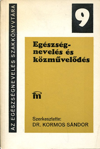 Kormos S�ndor dr.  (szerk.) - Az eg�szs�gnevel�s szakk�nyvt�ra 9. (Eg�szs�gnevel�s �s k�zm�vel�d�s)