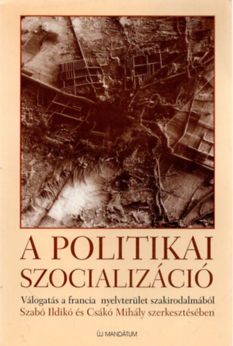 Csk M.; Szab I.  (szerk.) - A politikai szocializci. Vlogats a francia nyelvterlet szakirod.