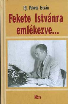 Ifj. Fekete István - Fekete Istvánra emlékezve...