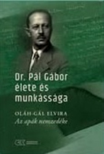 Oláh-Gál Elvira - Az apák nemzedéke - Dr. Pál Gábor élete és munkássága