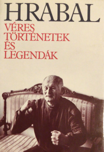 Bohumil Hrabal - Véres történetek és legendák