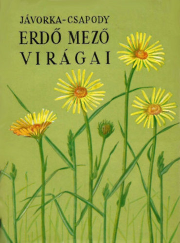 dr. Murak�zy Tam�s  J�vorka S�ndor-dr. Csapody Vera (szerk.) - Erd� mez� vir�gai (A magyar fl�ra sz�nes kis atlasza) - F�ggel�k. Szlov�kia, els�sorban a Magas T�tra legfelt�n�bb vir�gai  negyedik, b�v�tett kiad�s