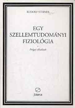 Rudolf Steiner - Egy szellemtudom�nyi fiziol�gia