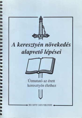 A keresztyn nvekeds alapvet lpsei - tmutat az rett keresztyn lethez
