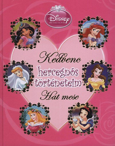 Egmont-Hungary Kft. - Kedvenc hercegns trtneteim - Hat mese - Disney Princess