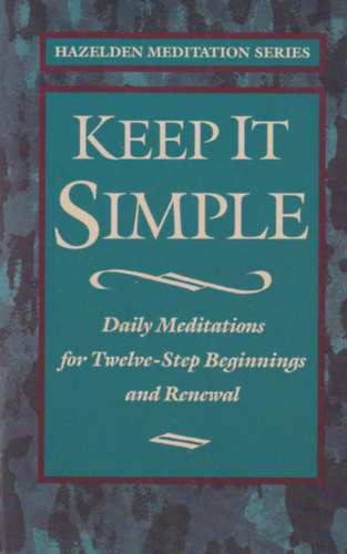 Keep It Simple - Daily Meditations for Twelve-Step Beginnings and Renewal