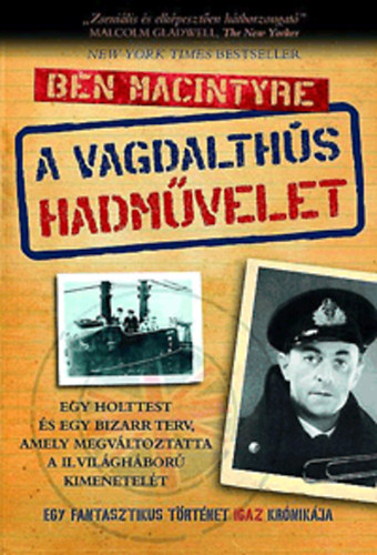 Ben Macintyre - A vagdalths hadmvelet - Egy fantasztikus trtnet igaz krnikja