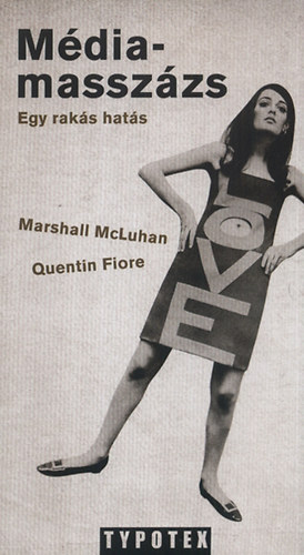 Marshall McLuhan; Quentin Fiore - Mdiamasszzs - Egy raks hats