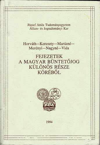 Kereszty, Marázné, Merényi, Nagyné, Vida Horváth - Fejezetek a magyar büntetőjog különös része köréből