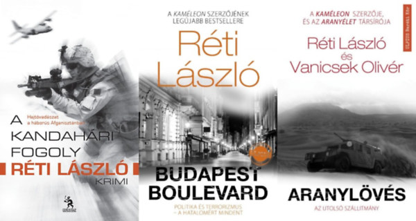 Vanicsek Olivr, Rti Lszl Rti Lszl - 3 db Rti Lszl krimi: Budapest Boulevard - Hajsza a terroristk utn + Aranylvs - Az utols szlltmny + A kandahri fogoly - Hajtvadszat a hbors Afganisztnban