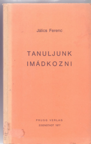 J�lics Ferenc - Tanuljunk im�dkozni