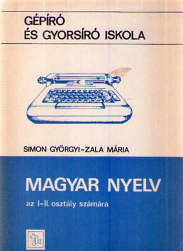 Dr. Zala M�ria Simon Gy�rgyi - Magyar nyelv a g�p�r� �s gyors�r� iskola I. �s II. oszt�lya sz�m�ra