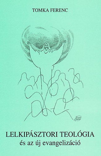 Tomka Ferenc - Lelkip�sztori teol�gia �s az �j evangeliz�ci� - Egyh�zunk helyzete �s k�ldet�se a harmadik �vezred elej�n