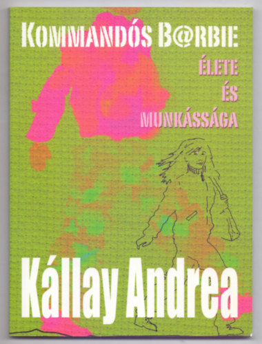 Kllay Andrea - Kommands B@rbie lete s munkssga - Trtnetek egy hromgyerekes mammma laptopjbl (Dediklt)