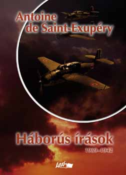Antoine de Saint-Exupéry - Háborús írások 1939-1942