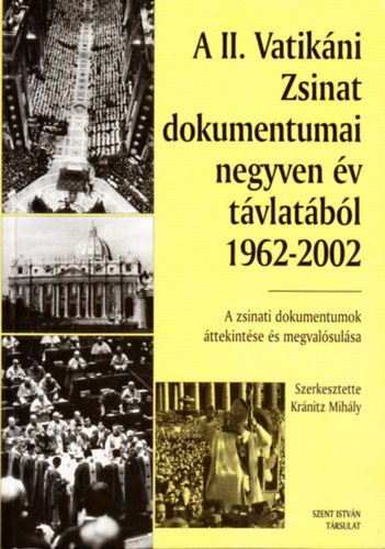 Krnitz Mihly (szerk.) - A II. Vatikni Zsinat dokumentumai negyven v tvlatbl 1962-2002 (A zsinati dokumentumok ttekintse s megvalsulsa)