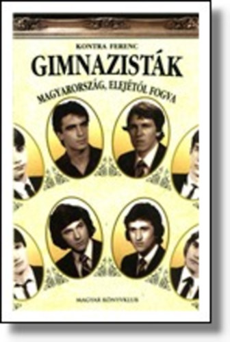 Kontra Ferenc - Gimnazisták- Magyarország, elejétől fogva