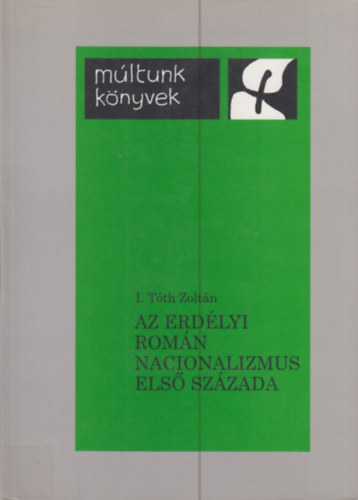 I. Tth Zoltn - Az erdlyi romn nacionalizmus els szzada