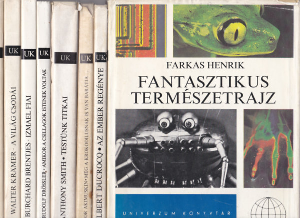 9 db Univerzum ktet: Farkas Henrik - Fantasztikus termszetrajz; Albert Ducrocq - Az ember regnye; Igor Akimuskin - Mg a krokodilusnak is van bartja...; Anthony Smith - Testnk titkai; Rudolf Drssler - Amikor a csillagok istenek voltak;