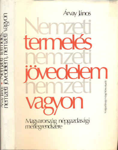 �rvay J�nos - Nemzeti termel�s, nemzeti j�vedelem, nemzeti vagyon - Magyarorsz�g n�pgazdas�gi m�rlegrendszere