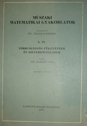 Dr. Bajcsay P�l - M�szaki matematikai gyakorlatok A. VI. (T�bbv�ltoz�s f�ggv�nyek �s differenci�l�suk)