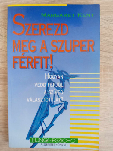 Margaret Kent - Szerezd meg a szuper f�rfit! - Hogyan vedd f�rj�l a sz�ved v�lasztottj�t? (Hunga-Pszicho)